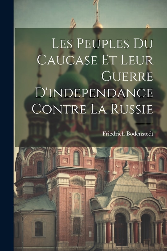 Couverture_Les Peuples Du Caucase Et Leur Guerre D'independance Contre La Russie
