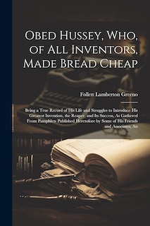 Couverture_Obed Hussey, Who, of All Inventors, Made Bread Cheap