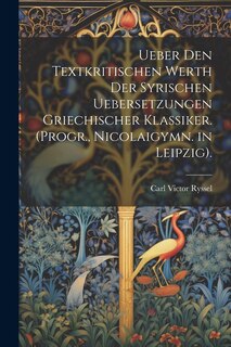 Front cover_Ueber Den Textkritischen Werth Der Syrischen Uebersetzungen Griechischer Klassiker. (Progr., Nicolaigymn. in Leipzig).