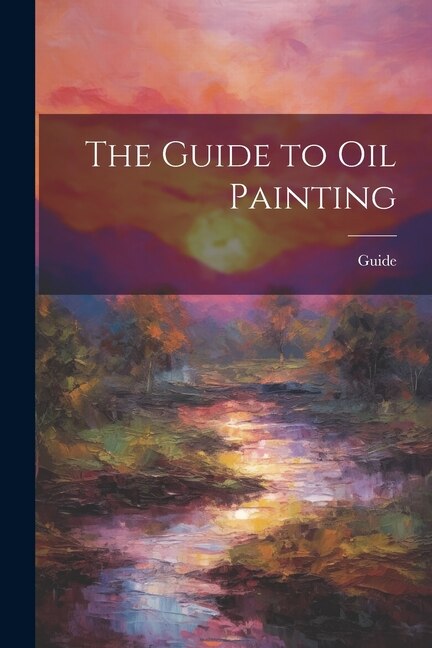 The Guide to Oil Painting