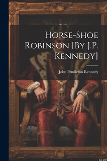 Front cover_Horse-Shoe Robinson [By J.P. Kennedy]
