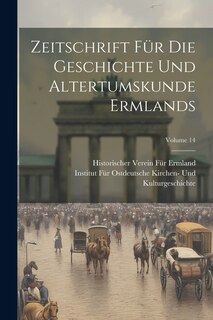 Front cover_Zeitschrift Für Die Geschichte Und Altertumskunde Ermlands; Volume 14