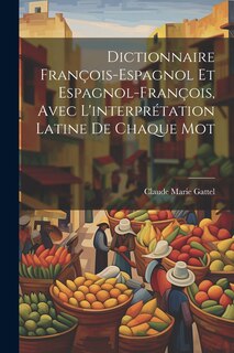 Couverture_Dictionnaire François-Espagnol Et Espagnol-François, Avec L'interprétation Latine De Chaque Mot
