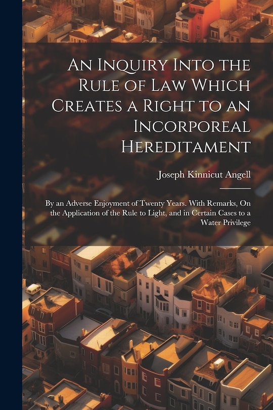 Couverture_An Inquiry Into the Rule of Law Which Creates a Right to an Incorporeal Hereditament