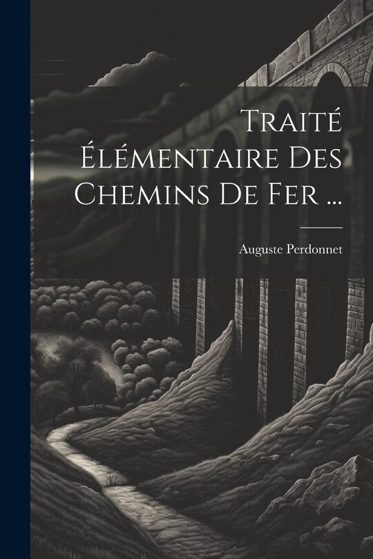 Couverture_Traité Élémentaire Des Chemins De Fer ...