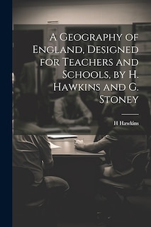 Couverture_A Geography of England, Designed for Teachers and Schools, by H. Hawkins and G. Stoney