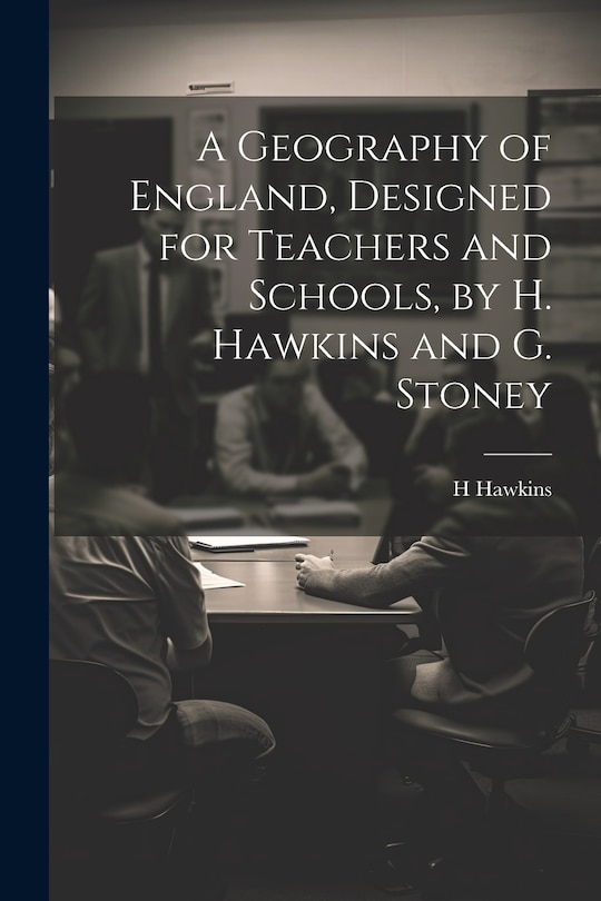 Couverture_A Geography of England, Designed for Teachers and Schools, by H. Hawkins and G. Stoney