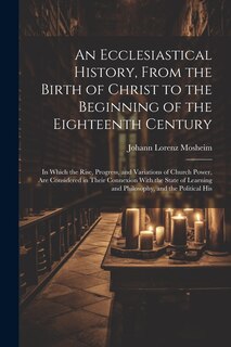 Front cover_An Ecclesiastical History, From the Birth of Christ to the Beginning of the Eighteenth Century