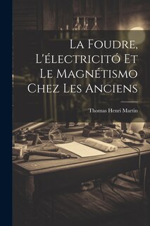 Front cover_La Foudre, L'électricitó Et Le Magnétismo Chez Les Anciens