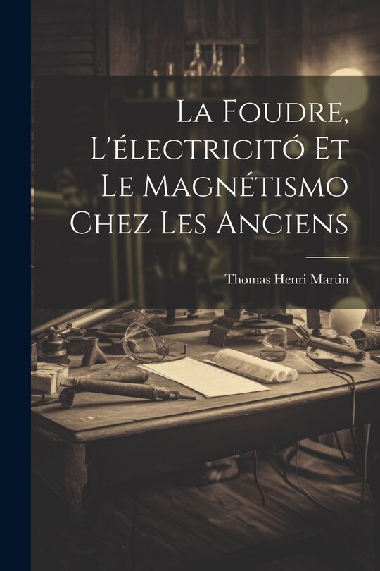 Front cover_La Foudre, L'électricitó Et Le Magnétismo Chez Les Anciens