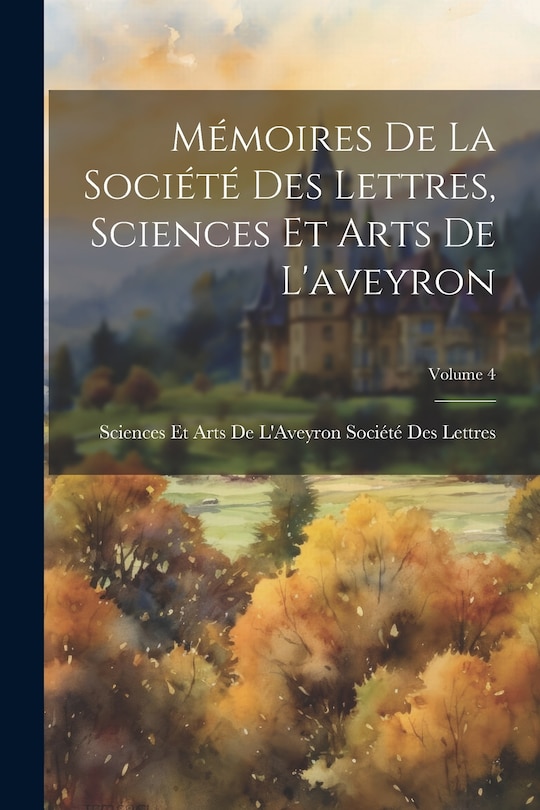 Couverture_Mémoires De La Société Des Lettres, Sciences Et Arts De L'aveyron; Volume 4