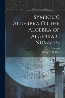 Symbolic Algerbra Or the Algebra of Algebraic Numbers