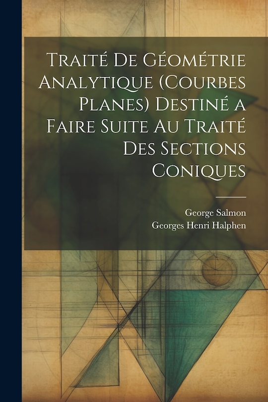 Front cover_Traité De Géométrie Analytique (Courbes Planes) Destiné a Faire Suite Au Traité Des Sections Coniques