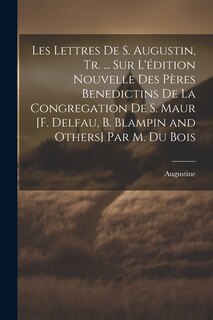 Front cover_Les Lettres De S. Augustin, Tr. ... Sur L'édition Nouvelle Des Pères Benedictins De La Congregation De S. Maur [F. Delfau, B. Blampin and Others] Par M. Du Bois