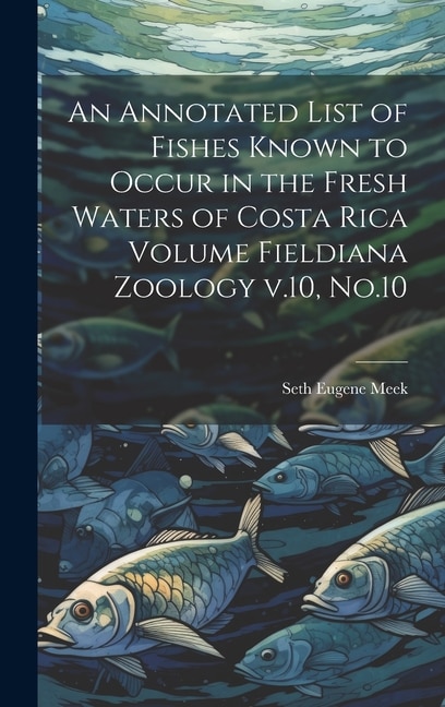 Couverture_An Annotated List of Fishes Known to Occur in the Fresh Waters of Costa Rica Volume Fieldiana Zoology v.10, No.10