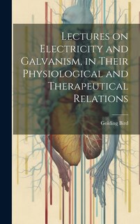 Couverture_Lectures on Electricity and Galvanism, in Their Physiological and Therapeutical Relations