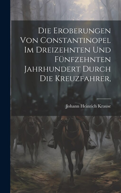 Couverture_Die Eroberungen von Constantinopel im Dreizehnten und Fünfzehnten Jahrhundert Durch die Kreuzfahrer,