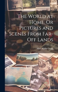 Couverture_The World at Home, Or Pictures and Scenes From Far-Off Lands