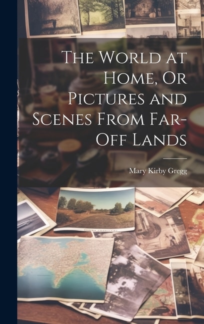 Couverture_The World at Home, Or Pictures and Scenes From Far-Off Lands