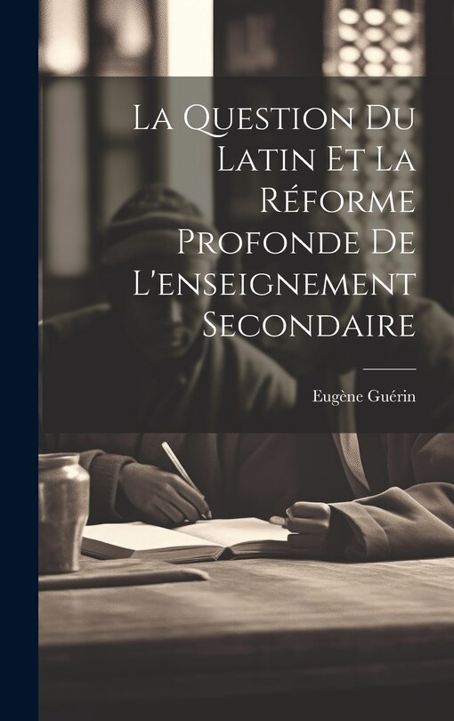 Front cover_La Question Du Latin Et La Réforme Profonde De L'enseignement Secondaire