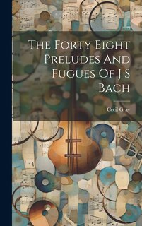 Front cover_The Forty Eight Preludes And Fugues Of J S Bach