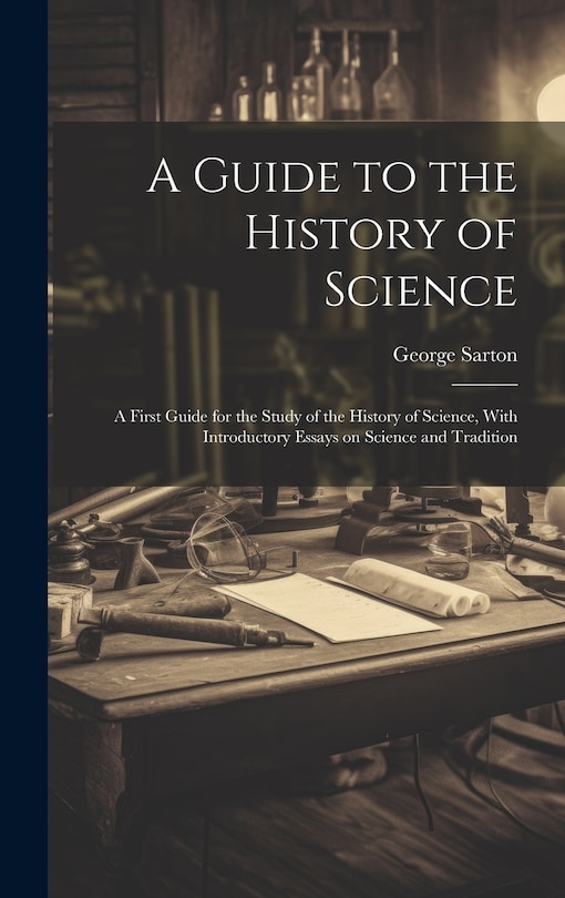 Front cover_A Guide to the History of Science; a First Guide for the Study of the History of Science, With Introductory Essays on Science and Tradition