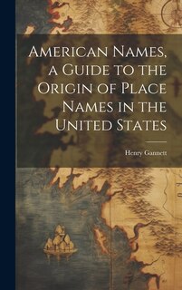 Front cover_American Names, a Guide to the Origin of Place Names in the United States