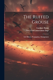 Couverture_The Ruffed Grouse; Life History, Propagation, Management
