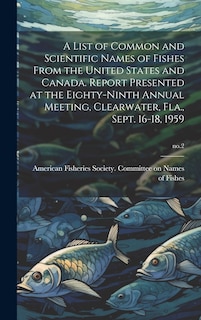 Front cover_A List of Common and Scientific Names of Fishes From the United States and Canada. Report Presented at the Eighty-ninth Annual Meeting, Clearwater, Fla., Sept. 16-18, 1959; no.2