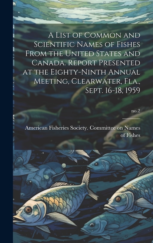 Front cover_A List of Common and Scientific Names of Fishes From the United States and Canada. Report Presented at the Eighty-ninth Annual Meeting, Clearwater, Fla., Sept. 16-18, 1959; no.2