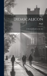 Front cover_Didascalicon; a Medieval Guide to the Arts