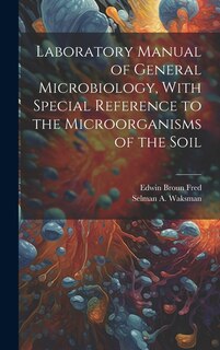 Couverture_Laboratory Manual of General Microbiology, With Special Reference to the Microorganisms of the Soil