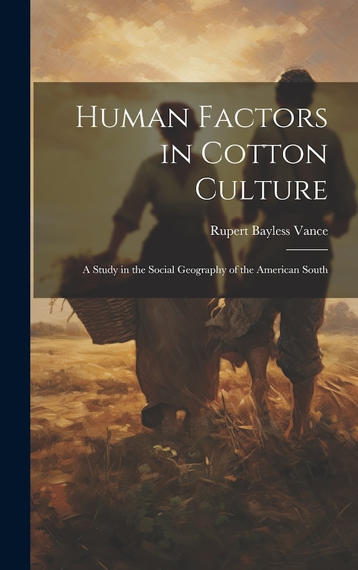 Front cover_Human Factors in Cotton Culture; a Study in the Social Geography of the American South