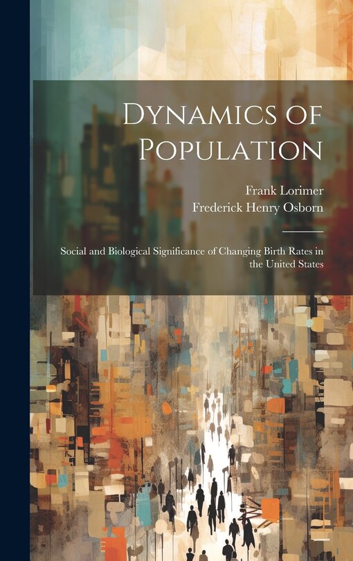 Front cover_Dynamics of Population; Social and Biological Significance of Changing Birth Rates in the United States