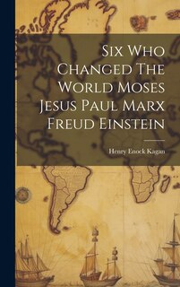 Couverture_Six Who Changed The World Moses Jesus Paul Marx Freud Einstein
