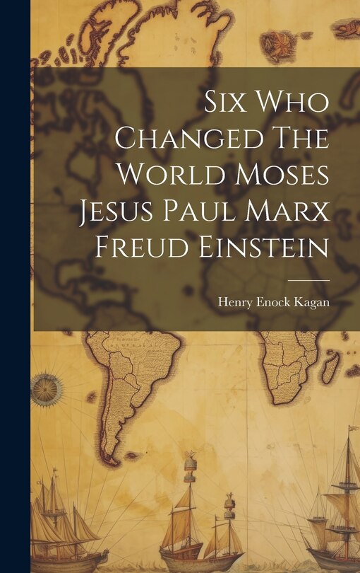 Couverture_Six Who Changed The World Moses Jesus Paul Marx Freud Einstein