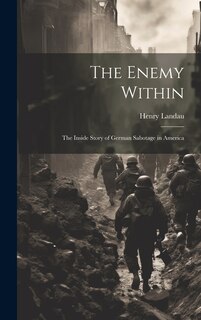 Front cover_The Enemy Within; the Inside Story of German Sabotage in America