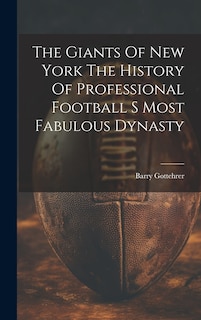 Front cover_The Giants Of New York The History Of Professional Football S Most Fabulous Dynasty