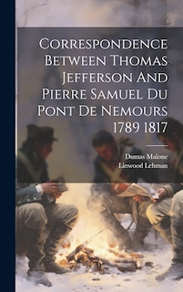 Front cover_Correspondence Between Thomas Jefferson And Pierre Samuel Du Pont De Nemours 1789 1817