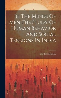 Couverture_In The Minds Of Men The Study Of Human Behavior And Social Tensions In India
