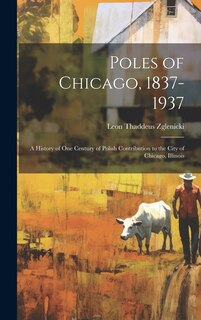 Front cover_Poles of Chicago, 1837-1937; a History of One Century of Polish Contribution to the City of Chicago, Illinois