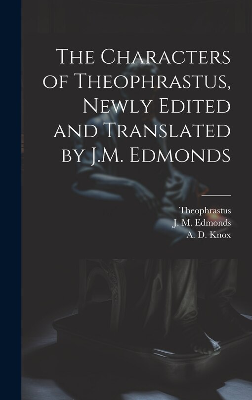 Couverture_The Characters of Theophrastus, Newly Edited and Translated by J.M. Edmonds