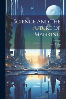 Front cover_Science And The Future Of Mankind