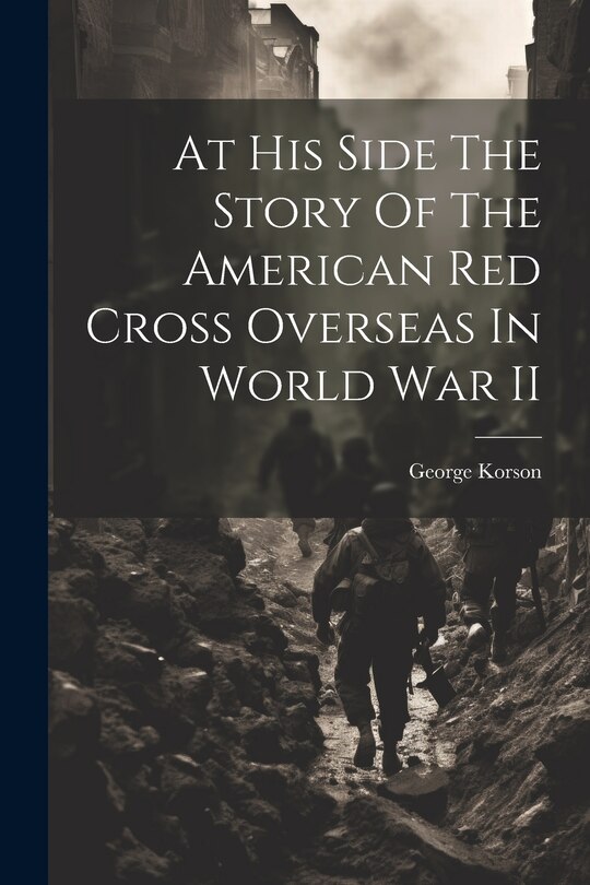 Couverture_At His Side The Story Of The American Red Cross Overseas In World War II