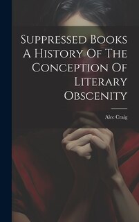 Front cover_Suppressed Books A History Of The Conception Of Literary Obscenity