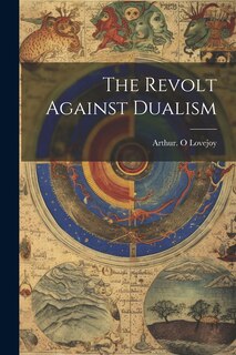 Front cover_The Revolt Against Dualism