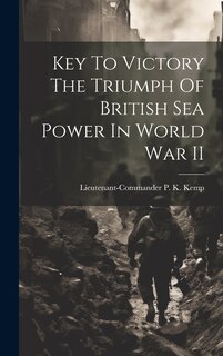 Couverture_Key To Victory The Triumph Of British Sea Power In World War II