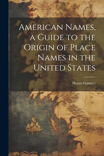Couverture_American Names, a Guide to the Origin of Place Names in the United States