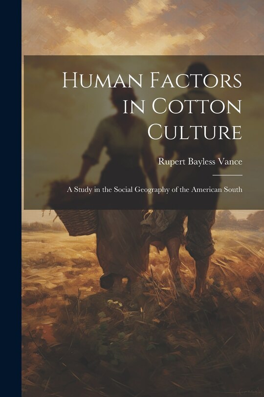 Front cover_Human Factors in Cotton Culture; a Study in the Social Geography of the American South