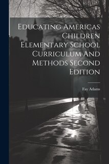 Couverture_Educating Americas Children Elementary School Curriculum And Methods Second Edition